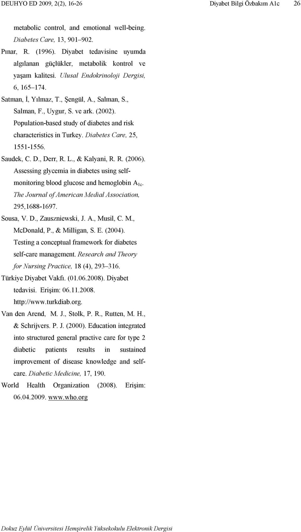 ve ark. (2002). Population-based study of diabetes and risk characteristics in Turkey. Diabetes Care, 25, 1551-1556. Saudek, C. D., Derr, R. L., & Kalyani, R. R. (2006).