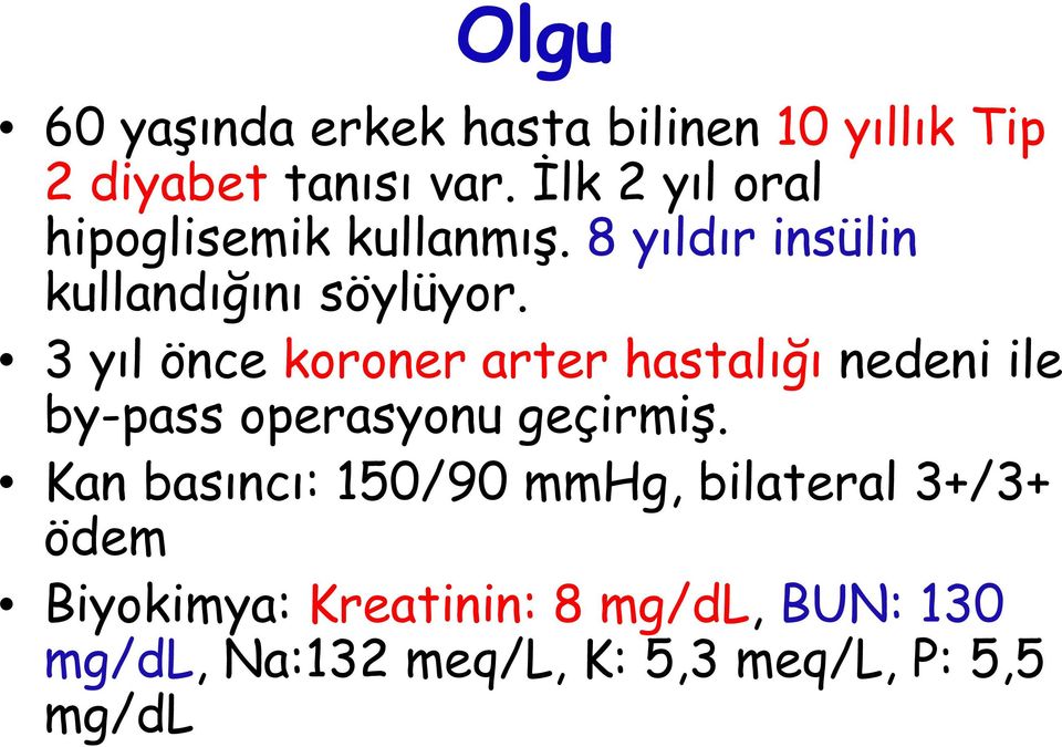 3 yıl önce koroner arter hastalığı nedeni ile by-pass operasyonu geçirmiş.