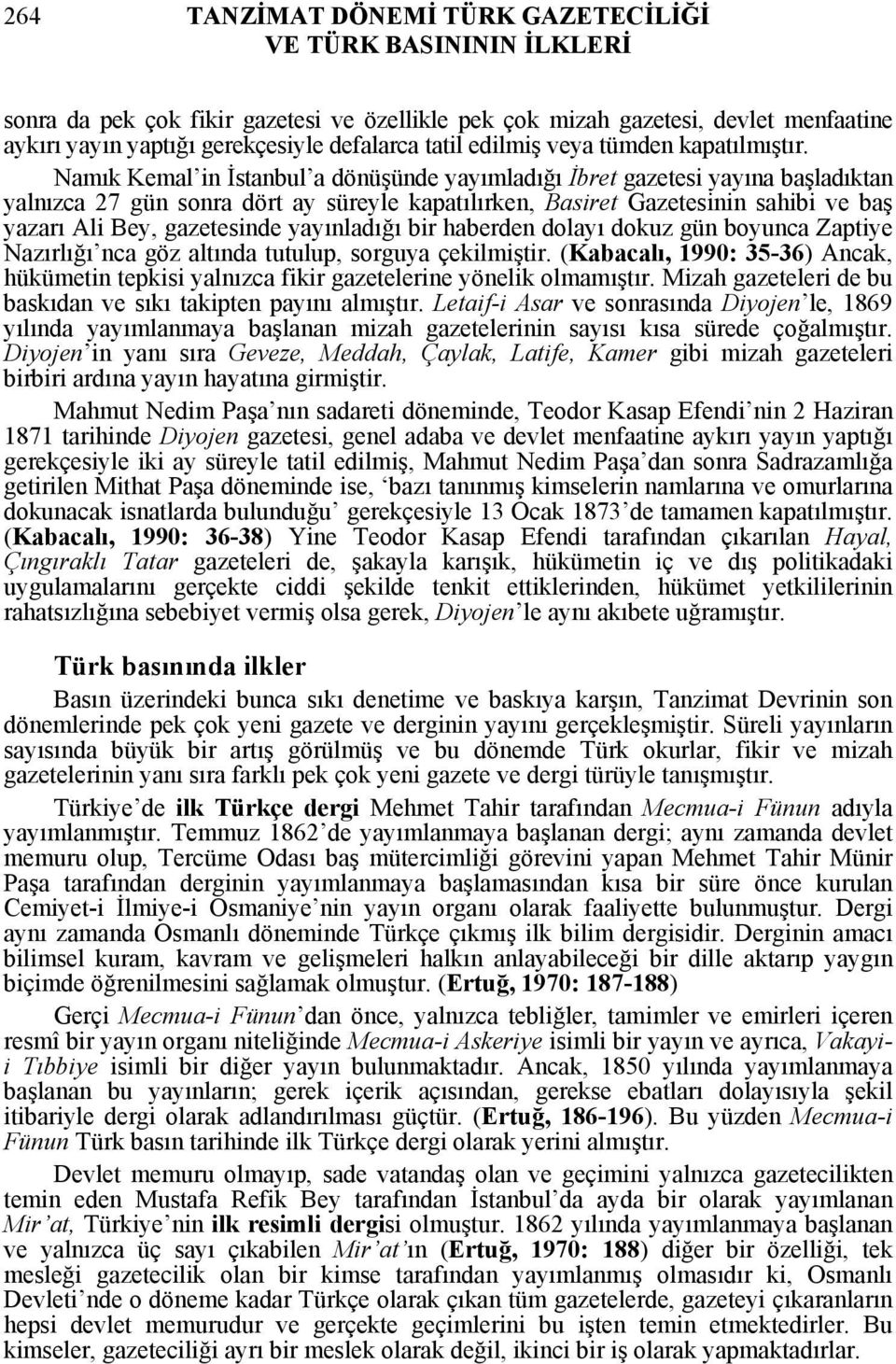 Namık Kemal in İstanbul a dönüşünde yayımladığı İbret gazetesi yayına başladıktan yalnızca 27 gün sonra dört ay süreyle kapatılırken, Basiret Gazetesinin sahibi ve baş yazarı Ali Bey, gazetesinde