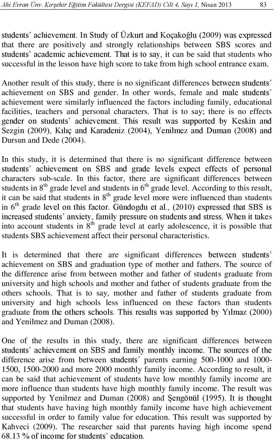 That is to say, it can be said that students who successful in the lesson have high score to take from high school entrance exam.