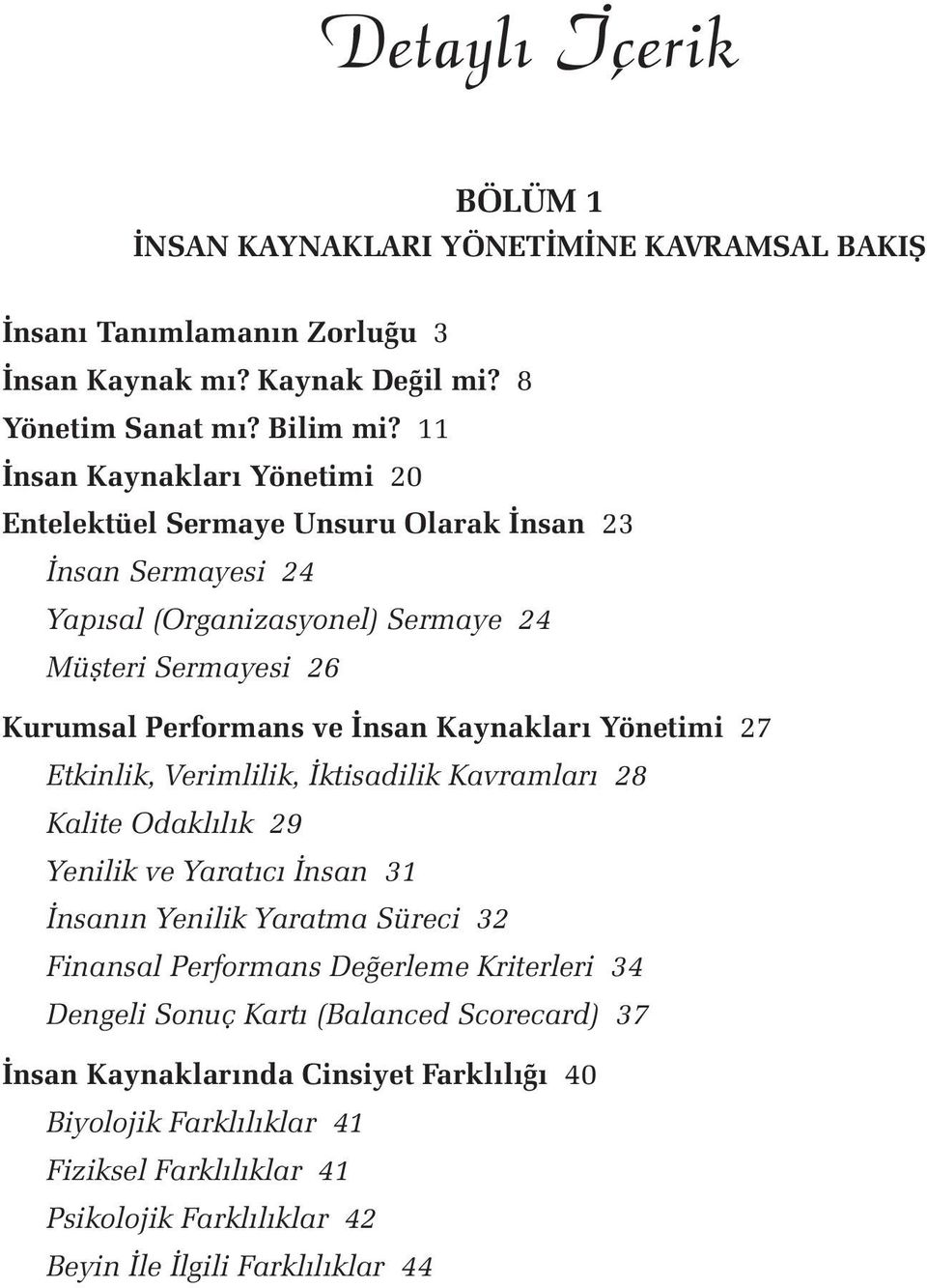 Kaynakları Yönetimi 27 Etkinlik, Verimlilik, İktisadilik Kavramları 28 Kalite Odaklılık 29 Yenilik ve Yaratıcı İnsan 31 İnsanın Yenilik Yaratma Süreci 32 Finansal Performans Değerleme