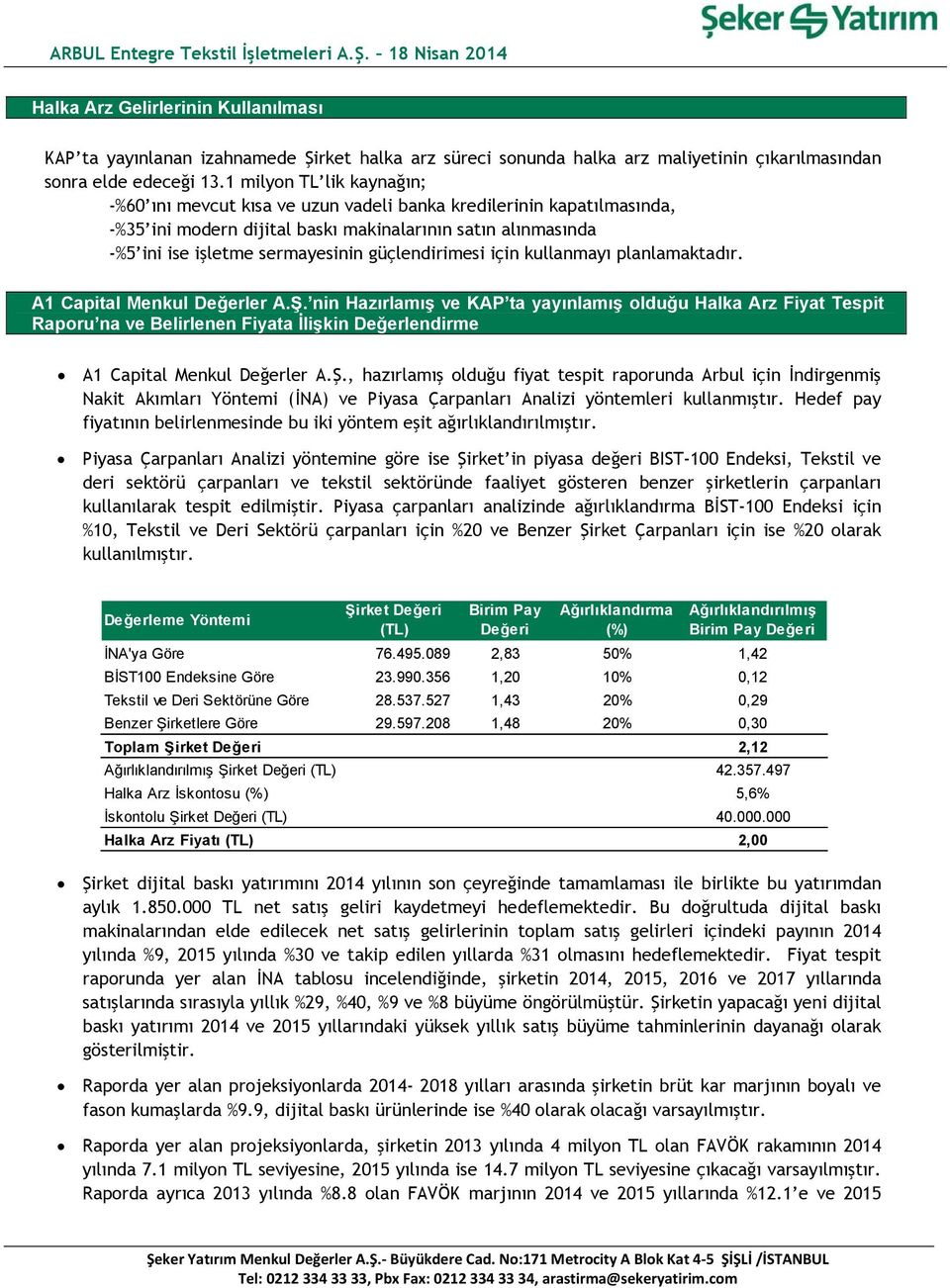 güçlendirimesi için kullanmayı planlamaktadır. A1 Capital Menkul Değerler A.Ş.