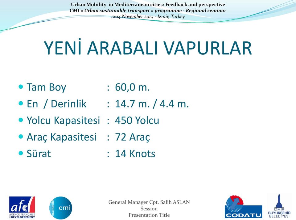 4 m. Yolcu Kapasitesi : 450 Yolcu