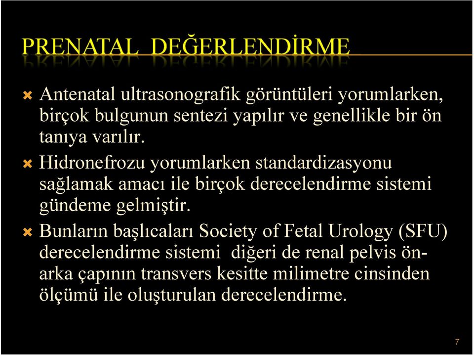 Hidronefrozu yorumlarken standardizasyonu sağlamak amacı ile birçok derecelendirme sistemi gündeme