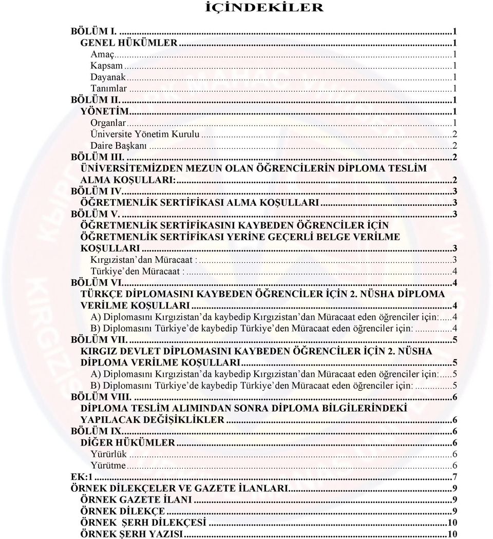 ...3 ÖĞRETMENLİK SERTİFİKASINI KAYBEDEN ÖĞRENCİLER İÇİN ÖĞRETMENLİK SERTİFİKASI YERİNE GEÇERLİ BELGE VERİLME KOŞULLARI...3 Kırgızistan dan Müracaat :...3 Türkiye den Müracaat :...4 BÖLÜM VI.