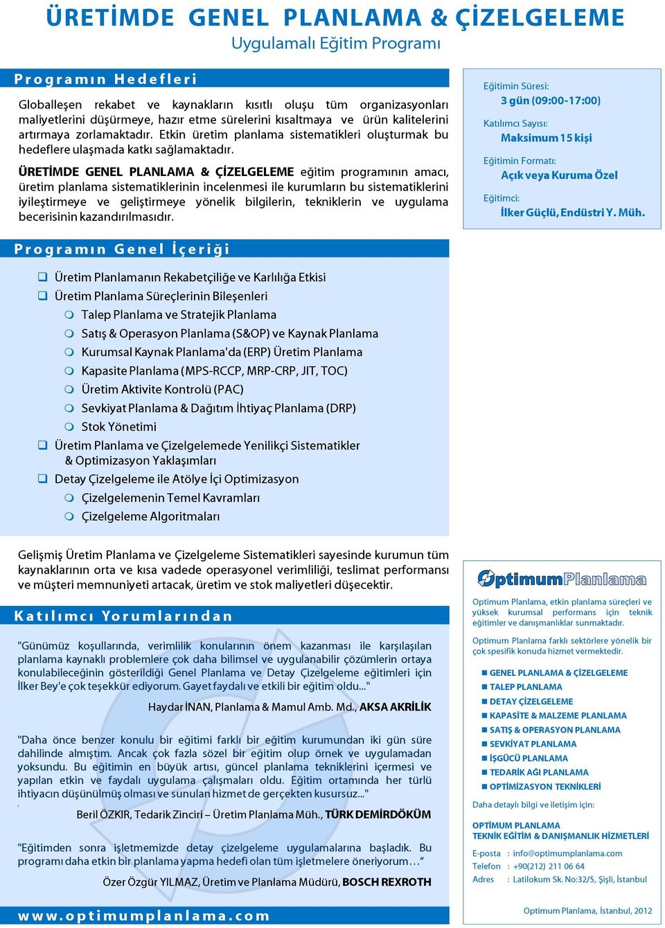 ÜRETİMDE GENEL PLANLAMA & ÇİZELGELEME eğitim programının amacı, üretim planlama sistematiklerinin incelenmesi ile kurumların bu sistematiklerini iyileştirmeye ve geliştirmeye yönelik bilgilerin,