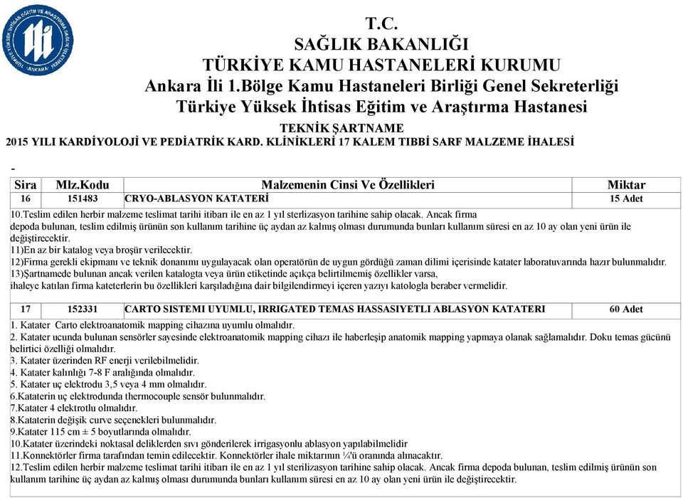 Ancak firma depoda bulunan, teslim edilmiş ürünün son kullanım tarihine üç aydan az kalmış olması durumunda bunları kullanım süresi en az 10 ay olan yeni ürün ile değiştirecektir.