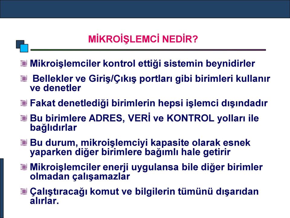 denetler Fakat denetlediği birimlerin hepsi işlemci dışındadır Bu birimlere ADRES, VERİ ve KONTROL yolları ile