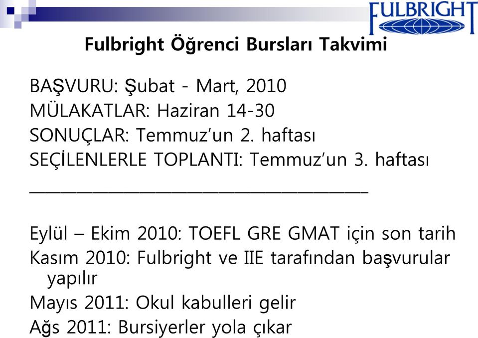 haftası Eylül Ekim 2010: TOEFL GRE GMAT için son tarih Kasım 2010: Fulbright ve IIE