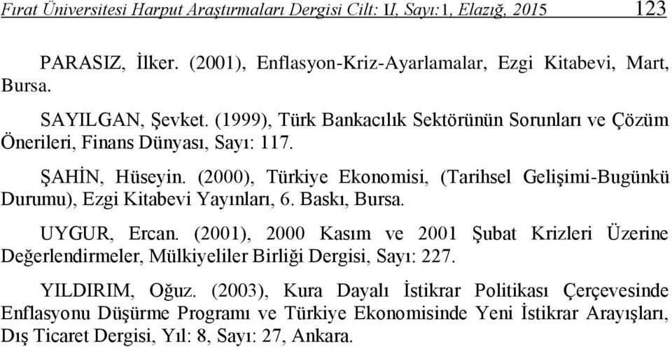 (2000), Türkiye Ekonomisi, (Tarihsel Gelişimi-Bugünkü Durumu), Ezgi Kitabevi Yayınları, 6. Baskı, Bursa. UYGUR, Ercan.