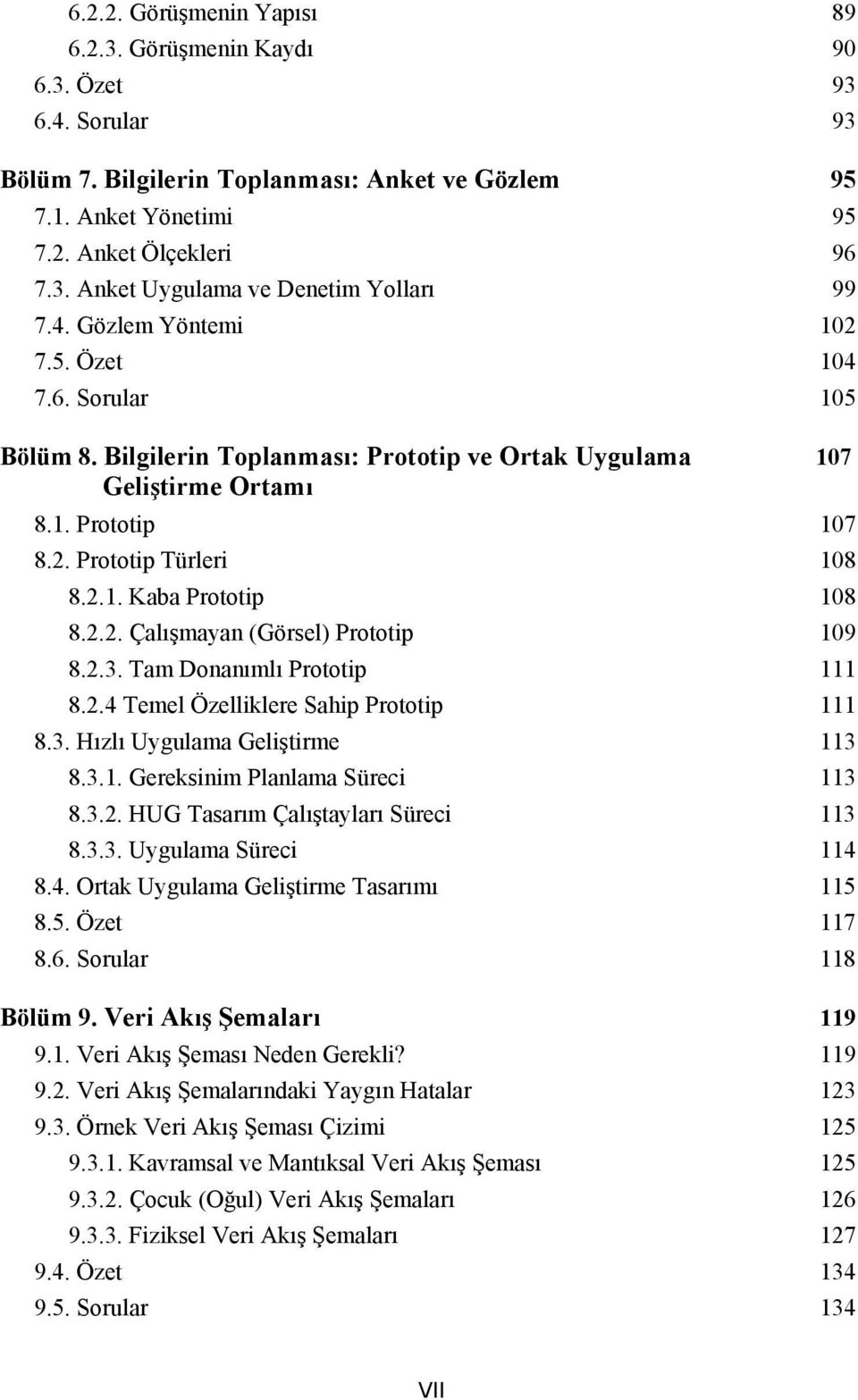 2.2. Çalışmayan (Görsel) Prototip 109 8.2.3. Tam Donanımlı Prototip 111 8.2.4 Temel Özelliklere Sahip Prototip 111 8.3. Hızlı Uygulama Geliştirme 113 8.3.1. Gereksinim Planlama Süreci 113 8.3.2. HUG Tasarım Çalıştayları Süreci 113 8.