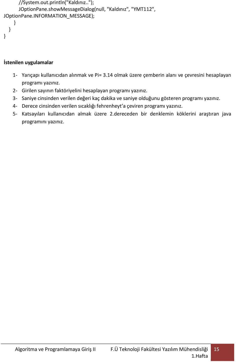 14 olmak üzere çemberin alanı ve çevresini hesaplayan programı yazınız. 2- Girilen sayının faktöriyelini hesaplayan programı yazınız.