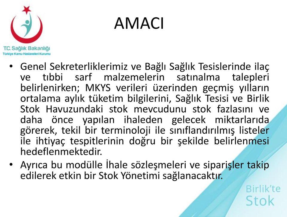 önce yapılan ihaleden gelecek miktarlarıda görerek, tekil bir terminoloji ile sınıflandırılmış listeler ile ihtiyaç tespitlerinin doğru bir