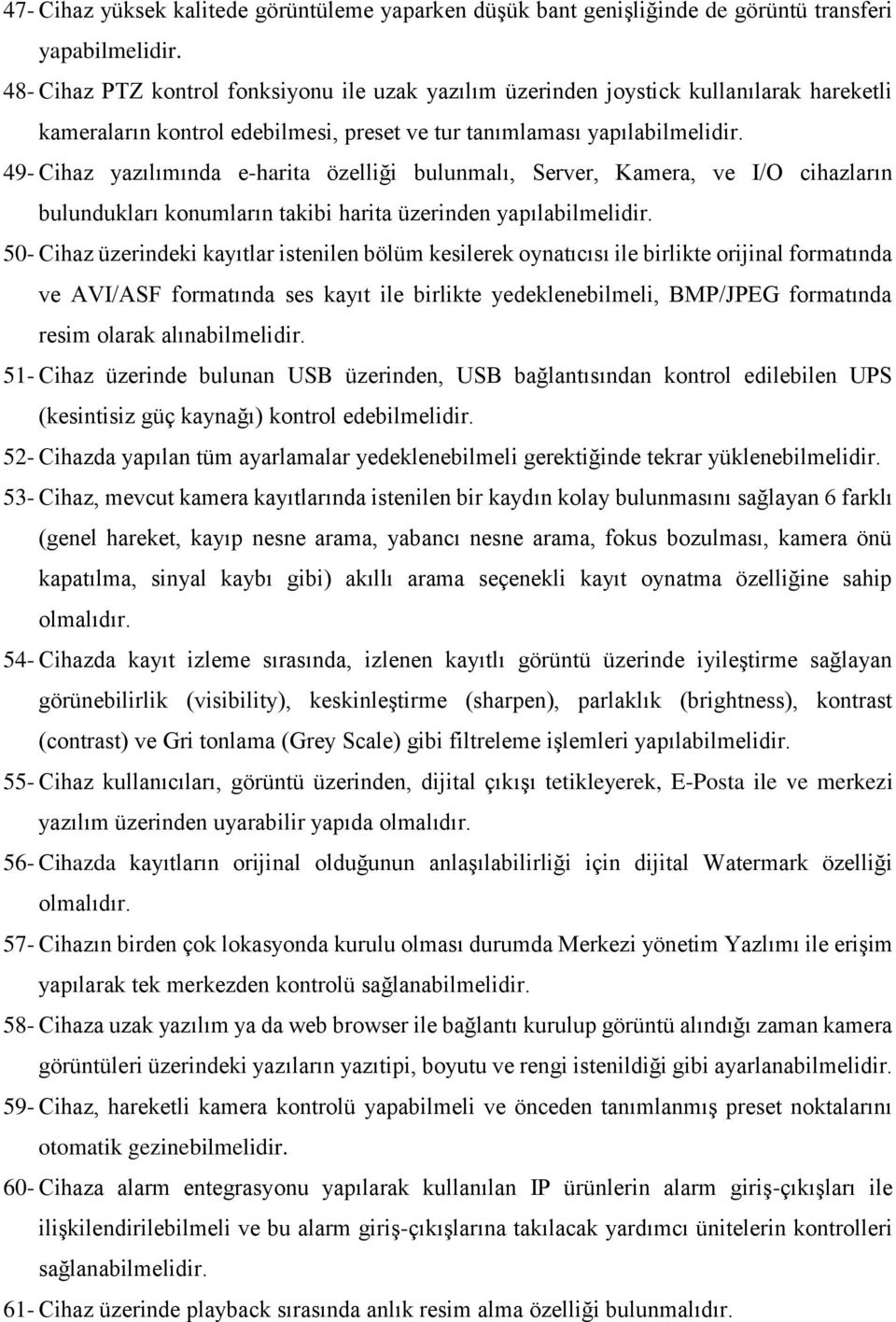 49- Cihaz yazılımında e-harita özelliği bulunmalı, Server, Kamera, ve I/O cihazların bulundukları konumların takibi harita üzerinden yapılabilmelidir.