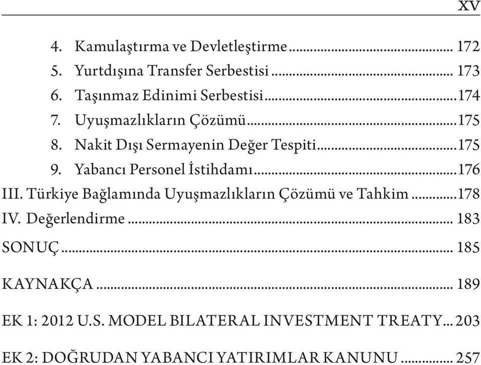Yabancı Personel İstihdamı...176 III. Türkiye Bağlamında Uyuşmazlıkların Çözümü ve Tahkim...178 IV. Değerlendirme.