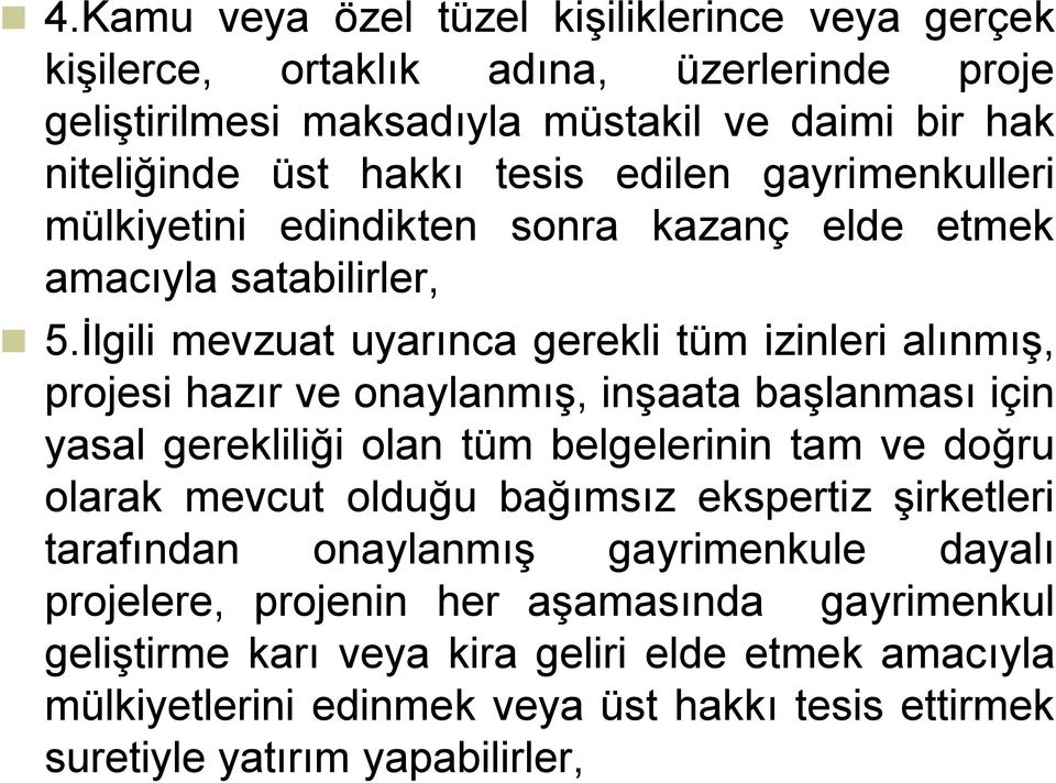 İlgili mevzuat uyarınca gerekli tüm izinleri alınmış, projesi hazır ve onaylanmış, inşaata başlanması için yasal gerekliliği olan tüm belgelerinin tam ve doğru olarak mevcut