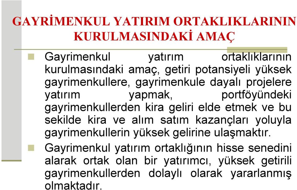 elde etmek ve bu sekilde kira ve alım satım kazançları yoluyla gayrimenkullerin yüksek gelirine ulaşmaktır.