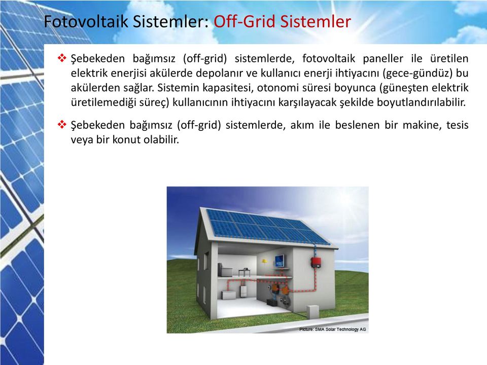 Sistemin kapasitesi, otonomi süresi boyunca (güneşten elektrik üretilemediği süreç) kullanıcının ihtiyacını