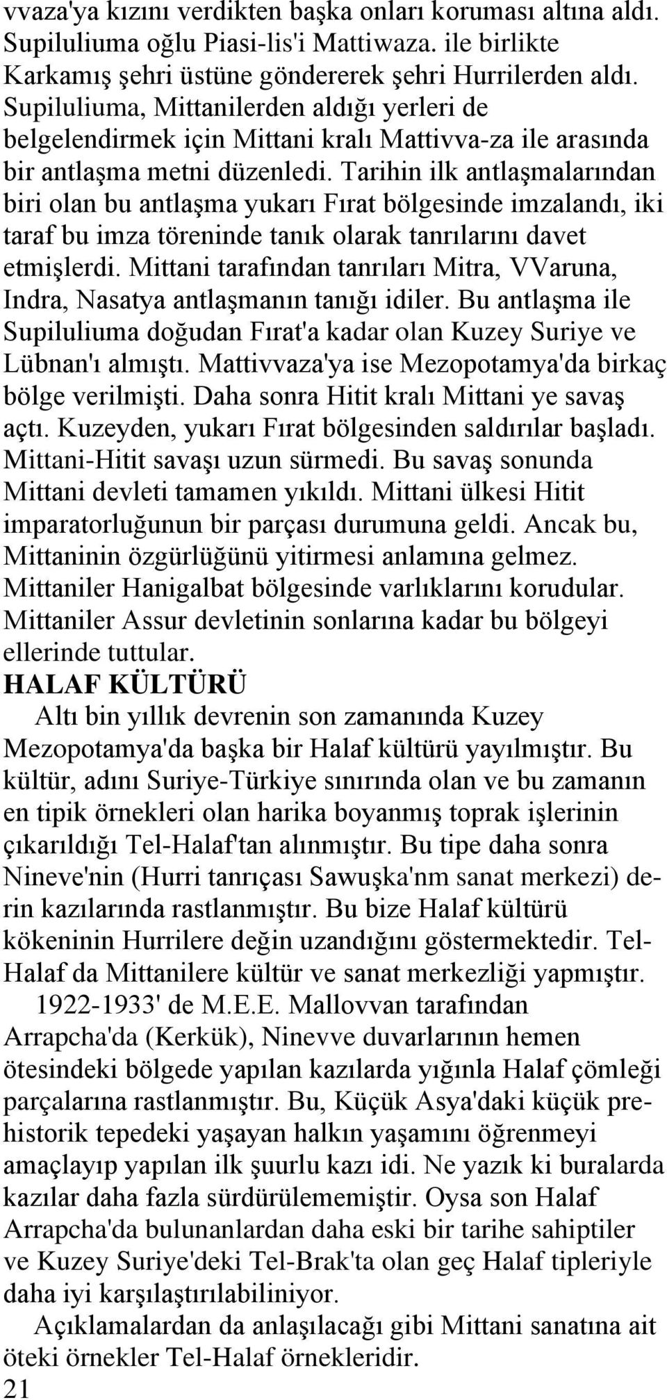 Tarihin ilk antlaşmalarından biri olan bu antlaşma yukarı Fırat bölgesinde imzalandı, iki taraf bu imza töreninde tanık olarak tanrılarını davet etmişlerdi.