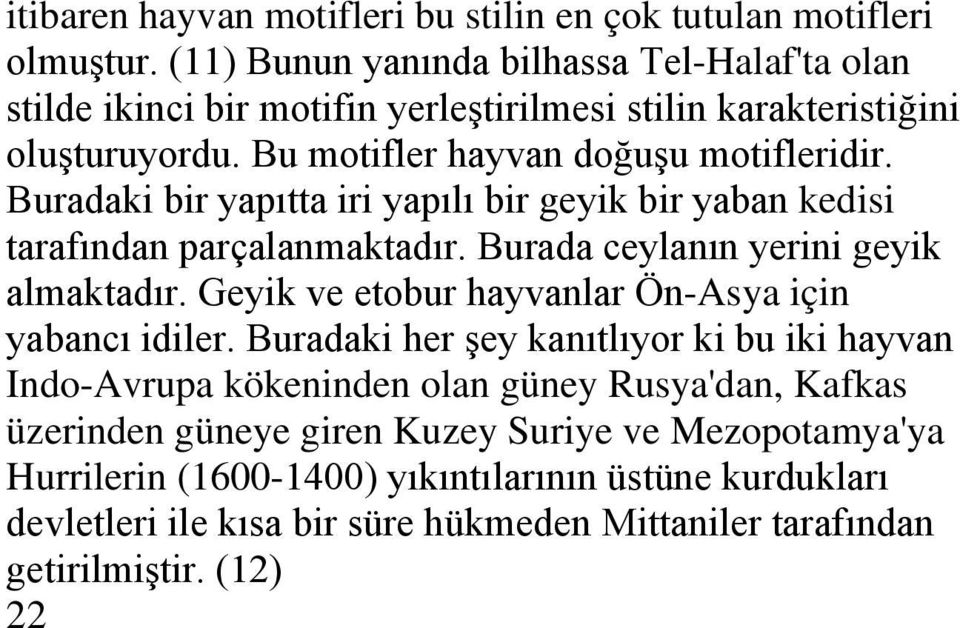 Buradaki bir yapıtta iri yapılı bir geyik bir yaban kedisi tarafından parçalanmaktadır. Burada ceylanın yerini geyik almaktadır.