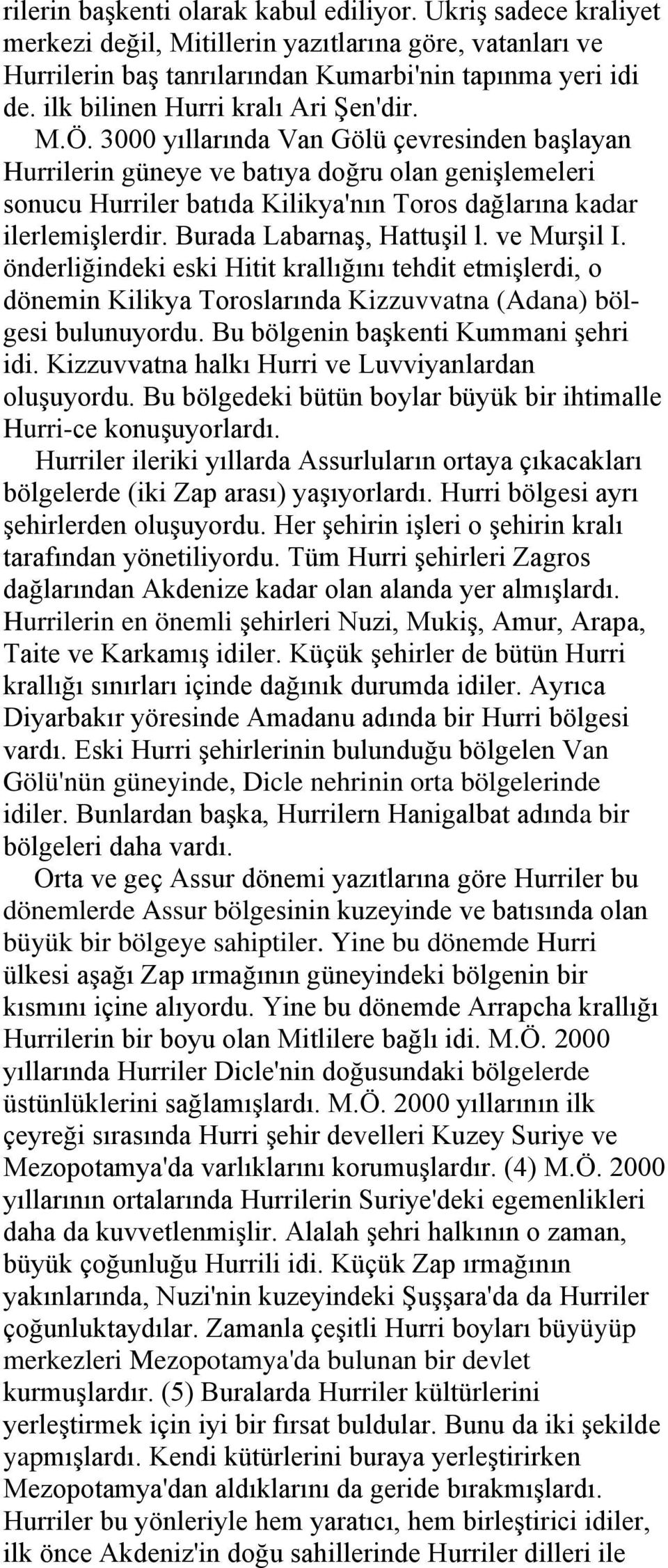 3000 yıllarında Van Gölü çevresinden başlayan Hurrilerin güneye ve batıya doğru olan genişlemeleri sonucu Hurriler batıda Kilikya'nın Toros dağlarına kadar ilerlemişlerdir.