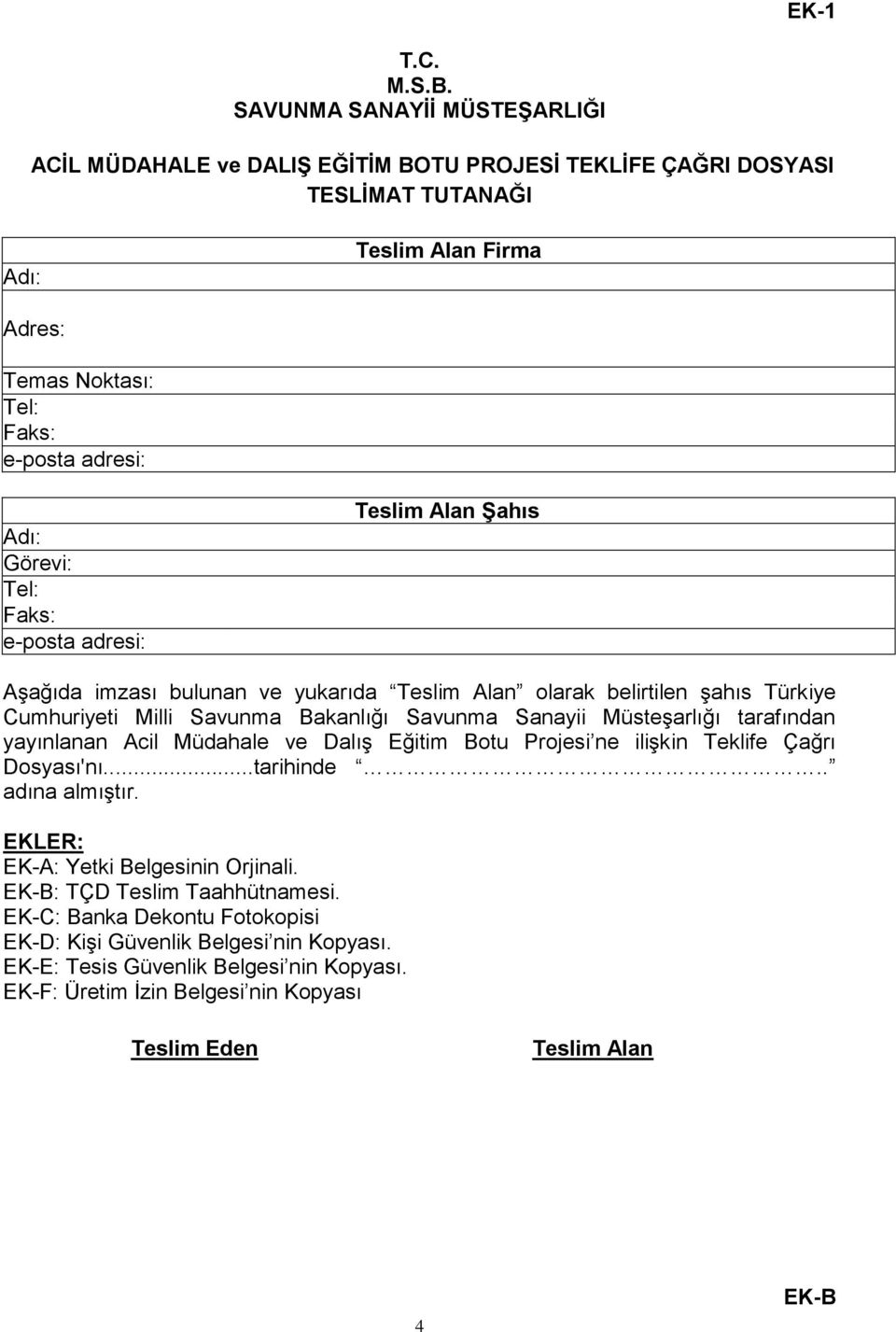 Tel: Faks: e-posta adresi: Teslim Alan Şahıs Aşağıda imzası bulunan ve yukarıda Teslim Alan olarak belirtilen şahıs Türkiye Cumhuriyeti Milli Savunma Bakanlığı Savunma Sanayii Müsteşarlığı