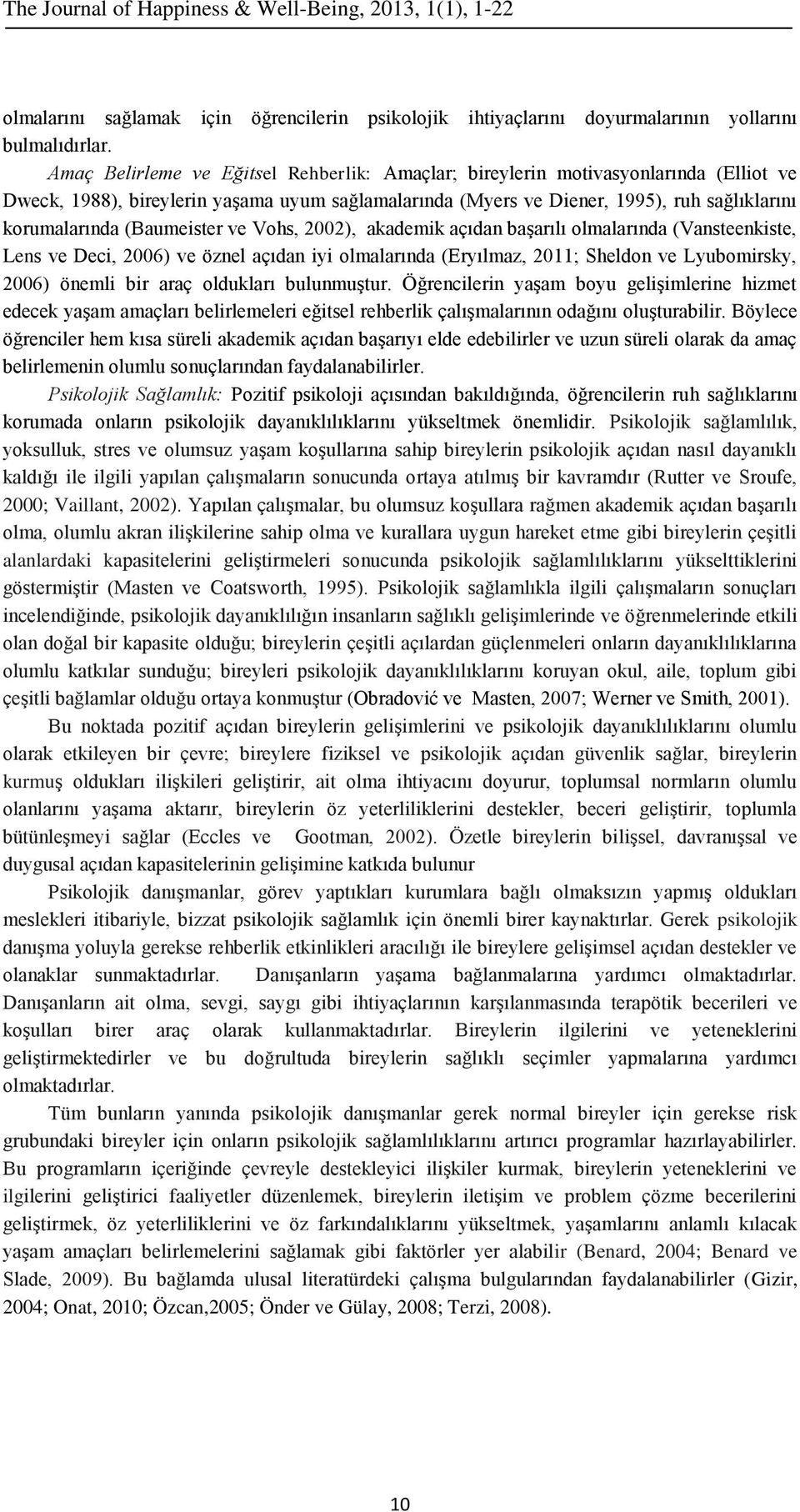 (Baumeister ve Vohs, 2002), akademik açıdan başarılı olmalarında (Vansteenkiste, Lens ve Deci, 2006) ve öznel açıdan iyi olmalarında (Eryılmaz, 2011; Sheldon ve Lyubomirsky, 2006) önemli bir araç