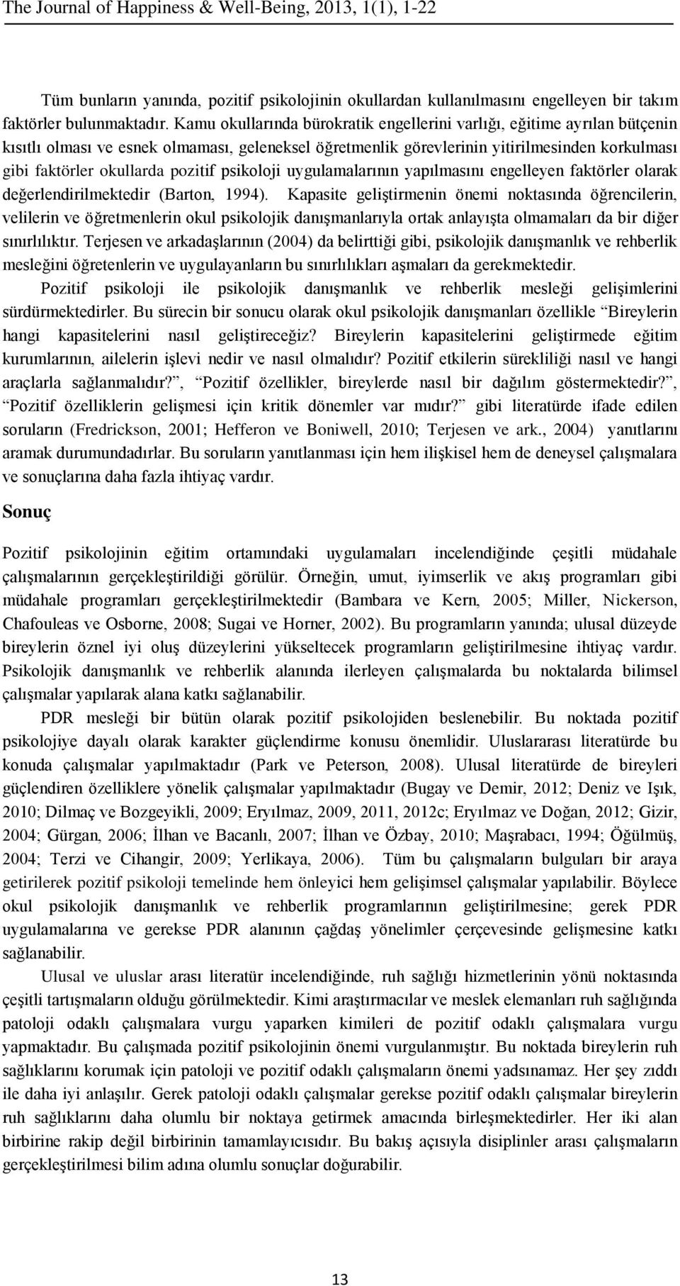 pozitif psikoloji uygulamalarının yapılmasını engelleyen faktörler olarak değerlendirilmektedir (Barton, 1994).