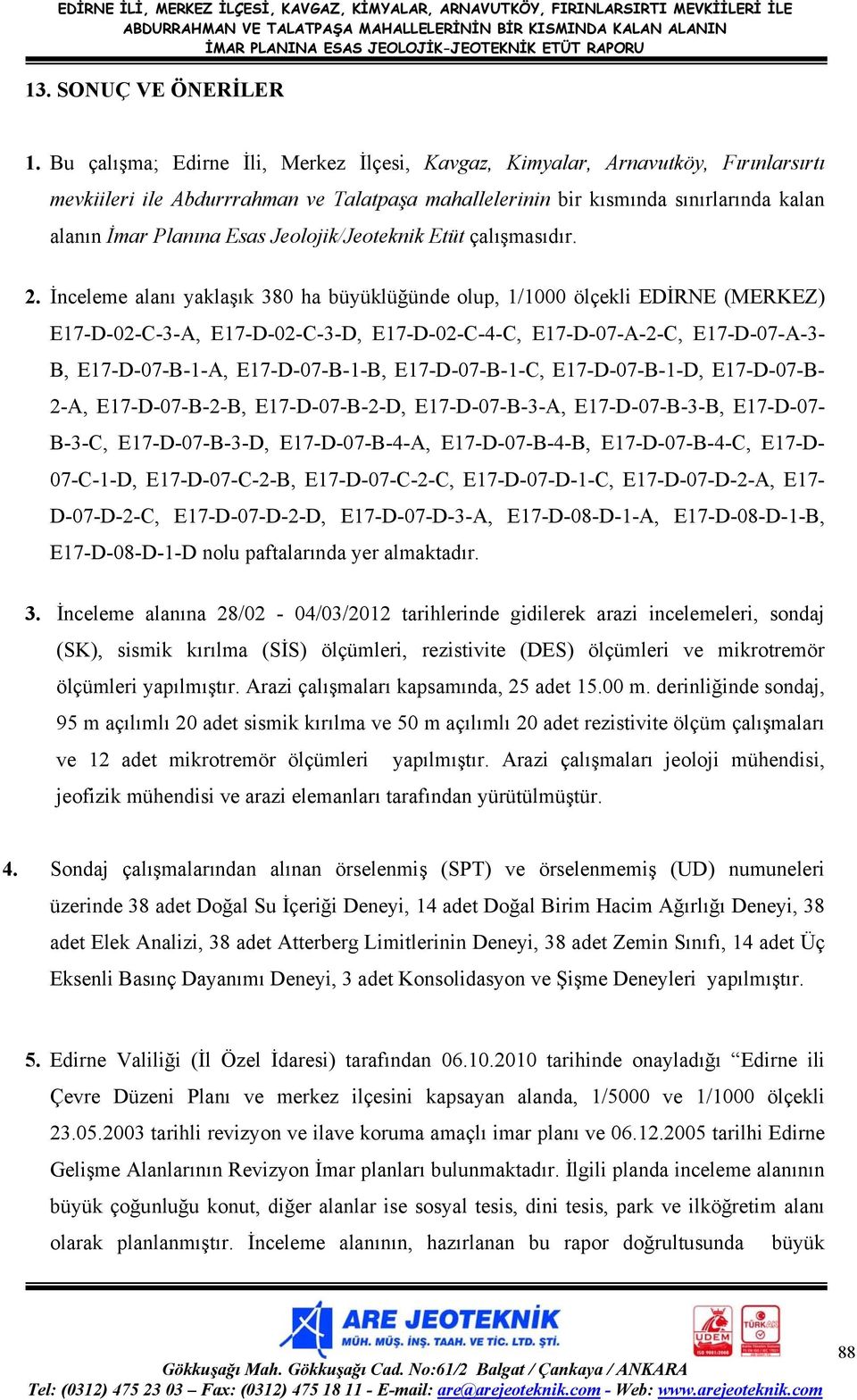 Jeolojik/Jeoteknik Etüt çalışmasıdır. 2.