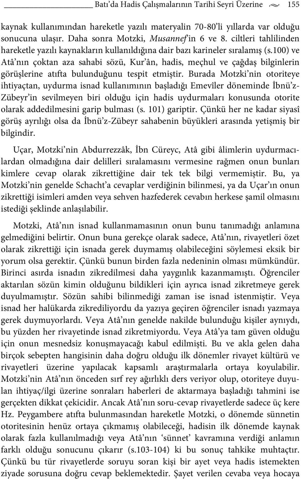 100) ve Atâ nın çoktan aza sahabi sözü, Kur ân, hadis, meçhul ve çağdaş bilginlerin görüşlerine atıfta bulunduğunu tespit etmiştir.