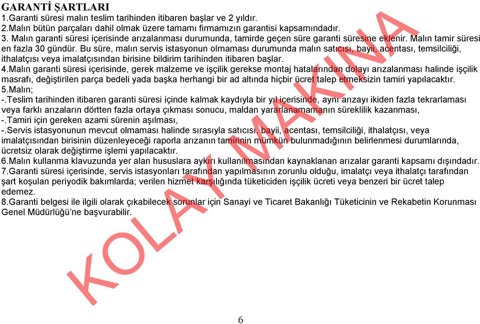 Bu süre, malın servis istasyonun olmaması durumunda malın satıcısı, bayii, acentası, temsilciliği, ithalatçısı veya imalatçısından birisine bildirim tarihinden itibaren başlar. 4.