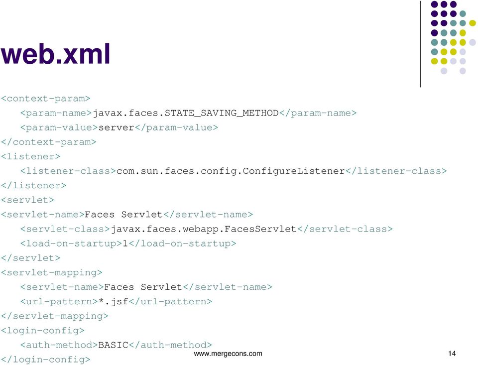 configurelistener</listener-class> </listener> <servlet> <servlet-name>faces Servlet</servlet-name> <servlet-class>javax.faces.webapp.