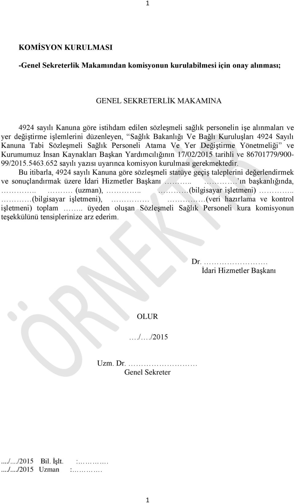 Kaynakları Başkan Yardımcılığının 17/02/2015 tarihli ve 86701779/900-99/2015.5463.652 sayılı yazısı uyarınca komisyon kurulması gerekmektedir.