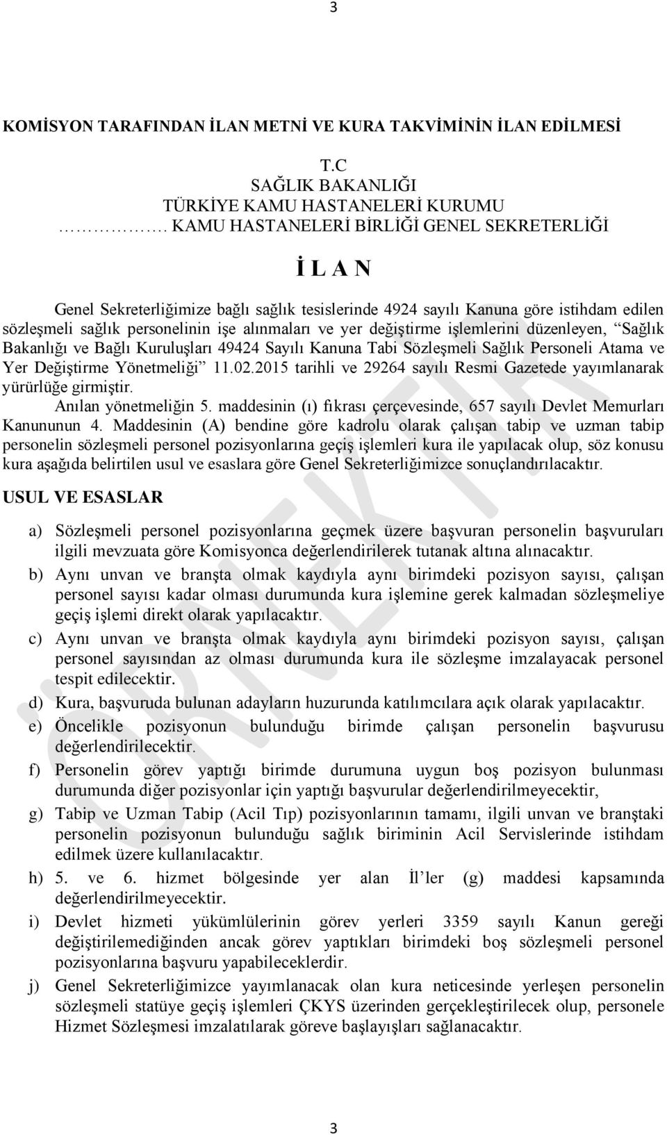 değiştirme işlemlerini düzenleyen, Sağlık Bakanlığı ve Bağlı Kuruluşları 49424 Sayılı Kanuna Tabi Sözleşmeli Sağlık Personeli Atama ve Yer Değiştirme Yönetmeliği 11.02.