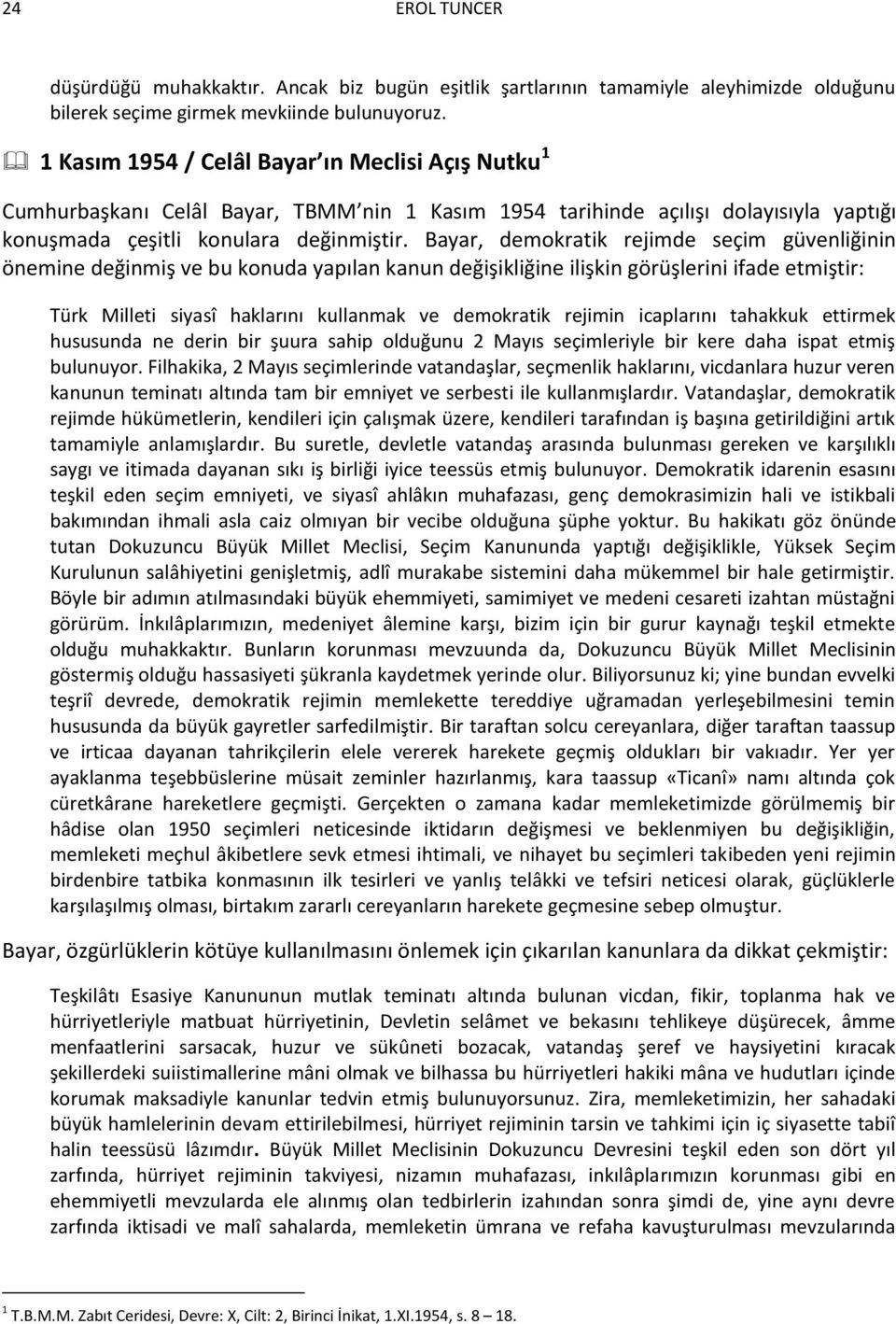 Bayar, demokratik rejimde seçim güvenliğinin önemine değinmiş ve bu konuda yapılan kanun değişikliğine ilişkin görüşlerini ifade etmiştir: Türk Milleti siyasî haklarını kullanmak ve demokratik