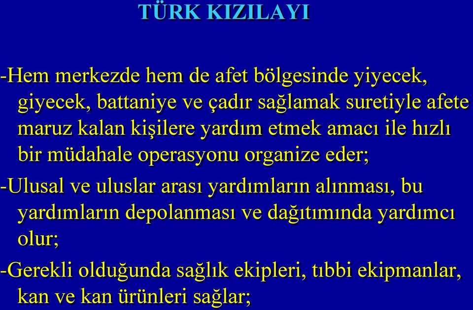 organize eder; -Ulusal ve uluslar arası yardımların alınması, bu yardımların depolanması ve