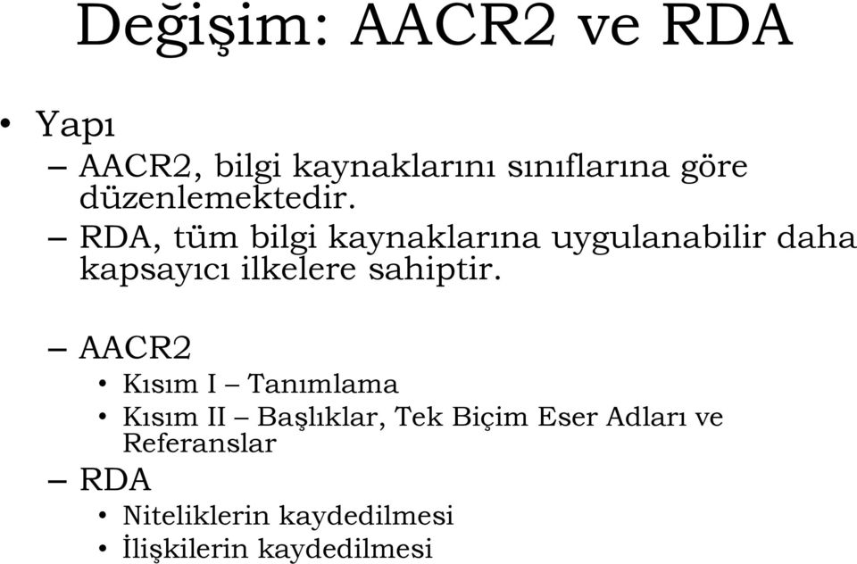 RDA, tüm bilgi kaynaklarına uygulanabilir daha kapsayıcı ilkelere sahiptir.