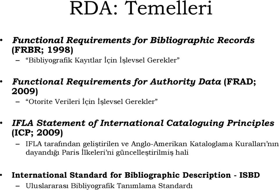 Cataloguing Principles (ICP; 2009) IFLA tarafından geliştirilen ve Anglo-Amerikan Kataloglama Kuralları nın dayandığı Paris