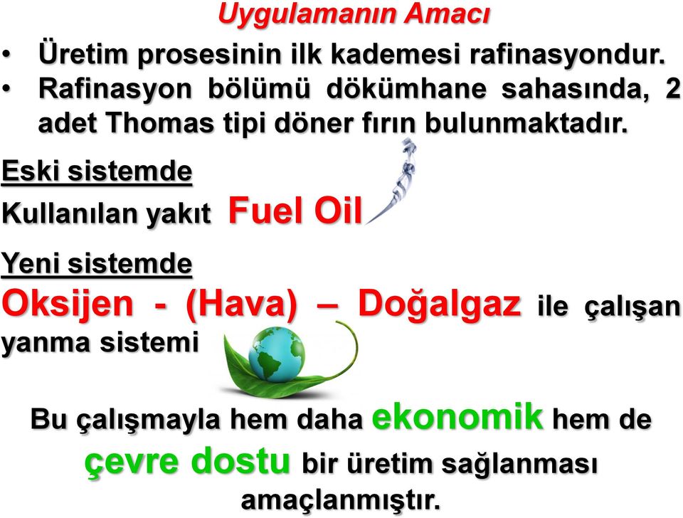 Eski sistemde Kullanılan yakıt Fuel Oil Yeni sistemde Oksijen - (Hava) Doğalgaz ile