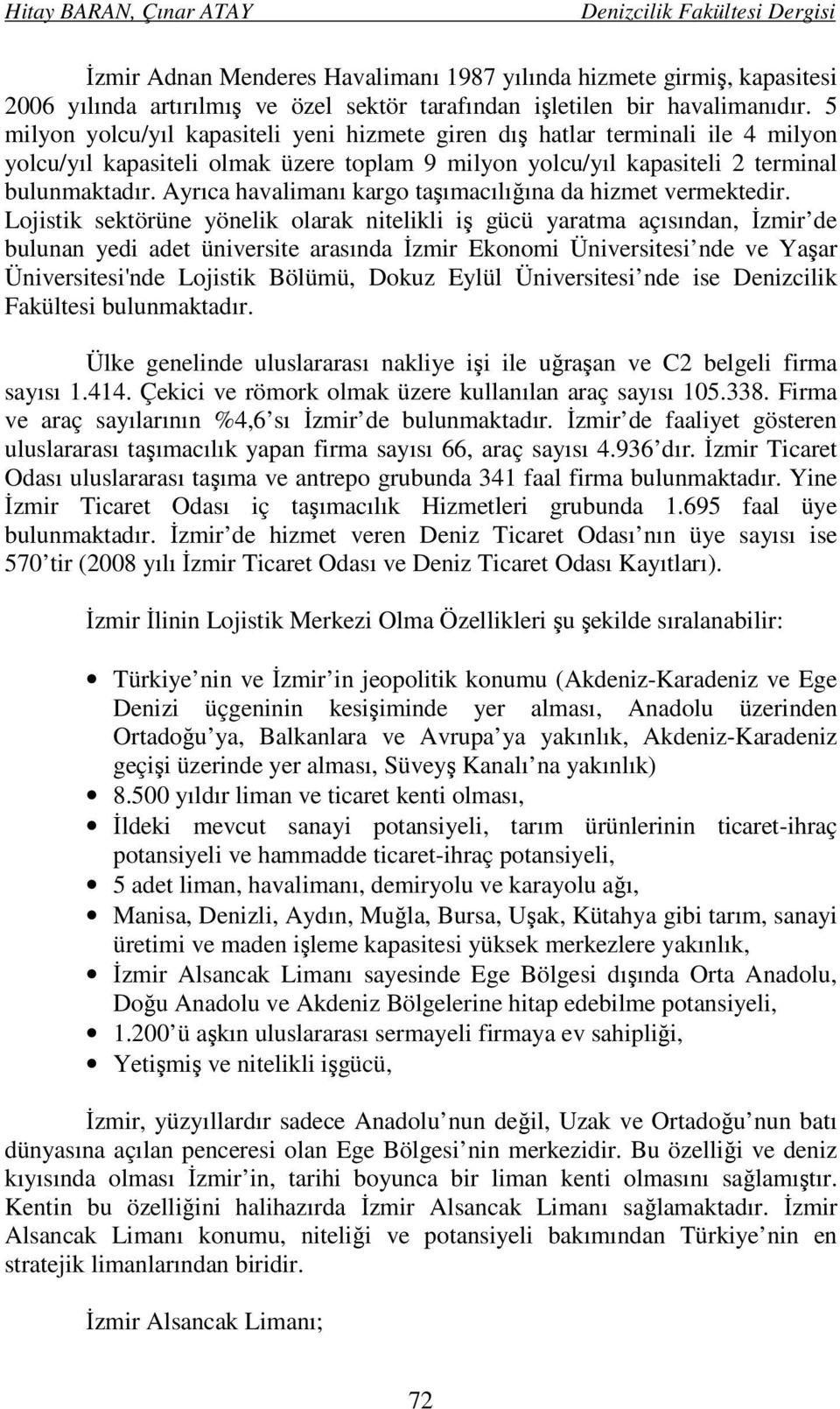 Ayrıca havalimanı kargo taşımacılığına da hizmet vermektedir.