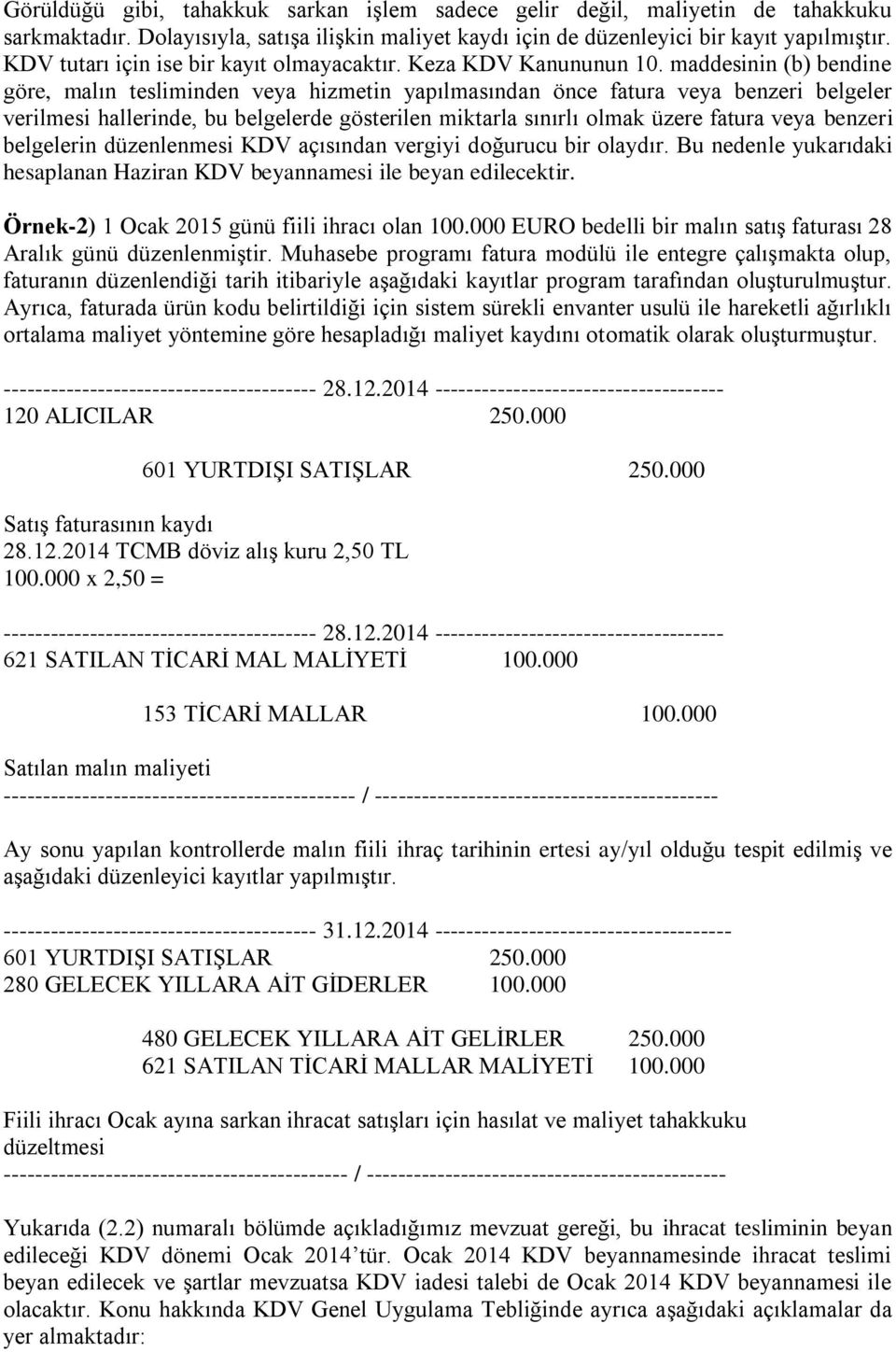 maddesinin (b) bendine göre, malın tesliminden veya hizmetin yapılmasından önce fatura veya benzeri belgeler verilmesi hallerinde, bu belgelerde gösterilen miktarla sınırlı olmak üzere fatura veya