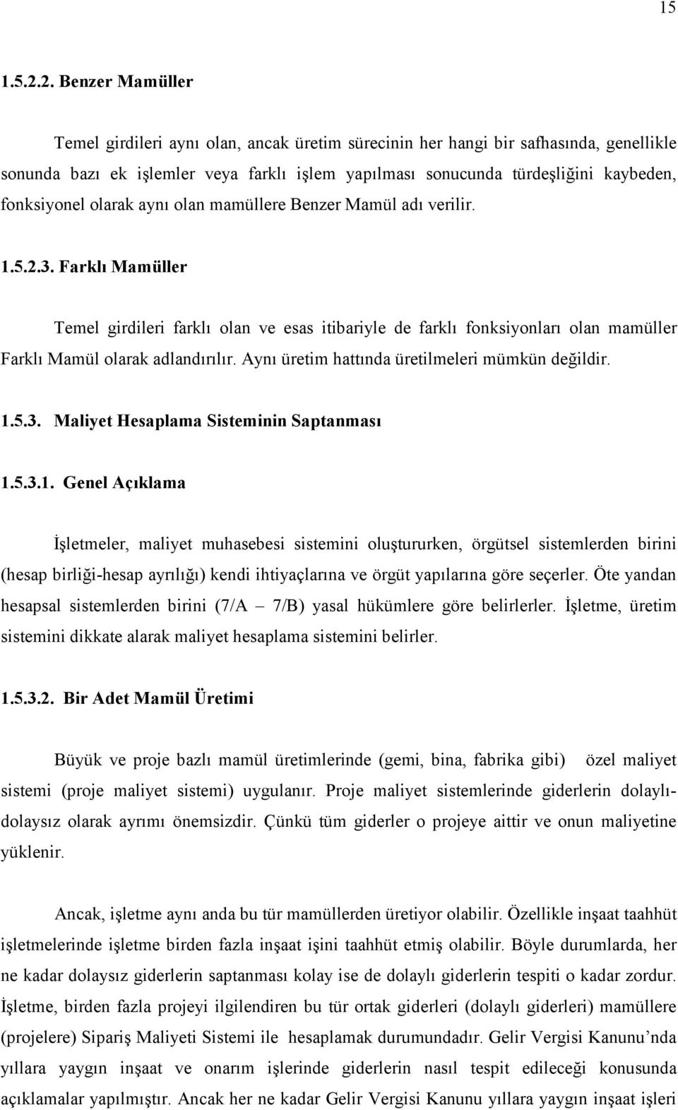 fonksiyonel olarak aynı olan mamüllere Benzer Mamül adı verilir. 1.5.2.3.