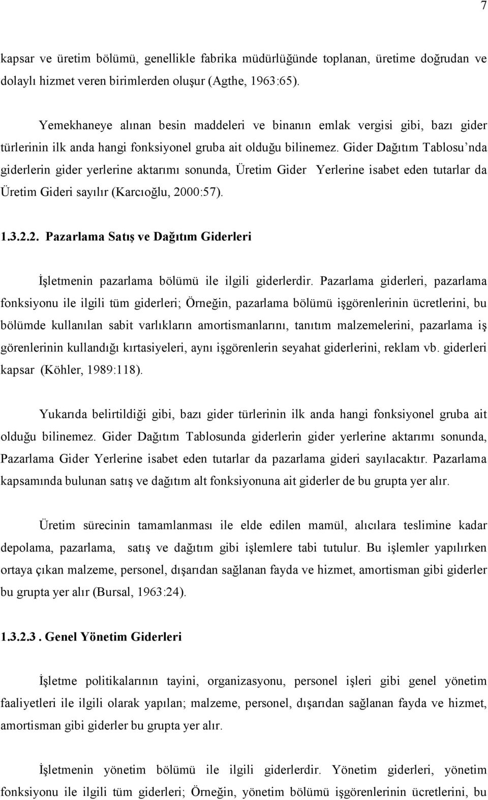 Gider Dağıtım Tablosu nda giderlerin gider yerlerine aktarımı sonunda, Üretim Gider Yerlerine isabet eden tutarlar da Üretim Gideri sayılır (Karcıoğlu, 20