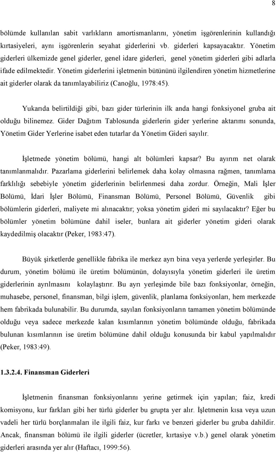 Yönetim giderlerini işletmenin bütününü ilgilendiren yönetim hizmetlerine ait giderler olarak da tanımlayabiliriz (Canoğlu, 1978:45).