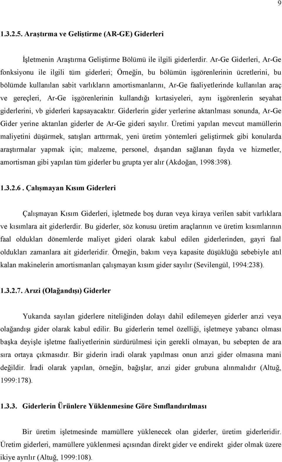 araç ve gereçleri, Ar-Ge işgörenlerinin kullandığı kırtasiyeleri, aynı işgörenlerin seyahat giderlerini, vb giderleri kapsayacaktır.