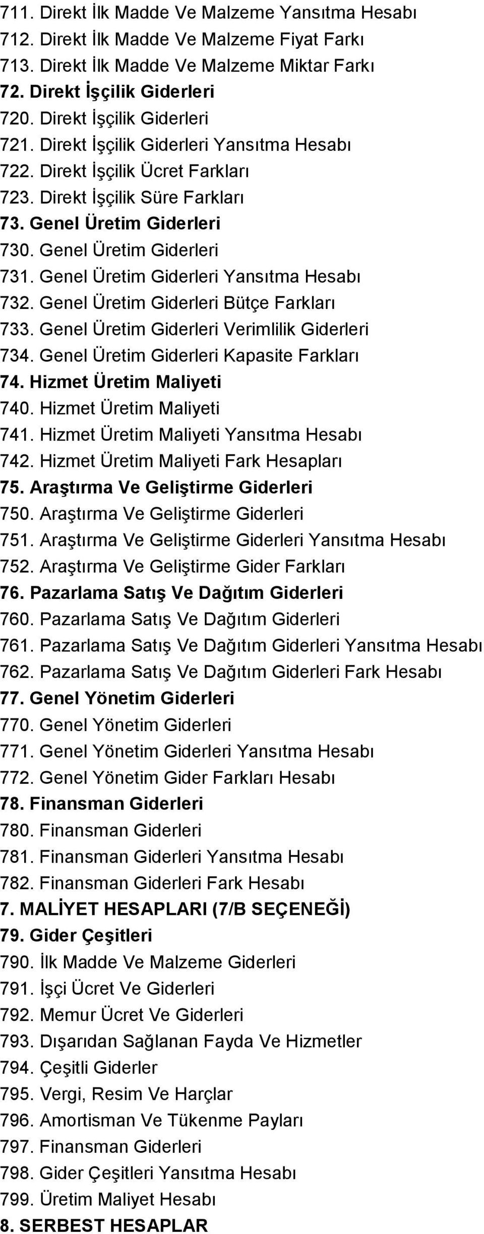 Genel Üretim Giderleri Yansıtma Hesabı 732. Genel Üretim Giderleri Bütçe Farkları 733. Genel Üretim Giderleri Verimlilik Giderleri 734. Genel Üretim Giderleri Kapasite Farkları 74.