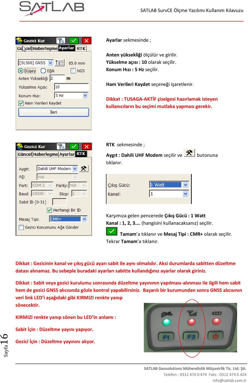 butonuna Karşımıza gelen pencerede Çıkış Gücü : 1 Watt Kanal : 1, 2, 3. (hangisini kullanacaksanız) seçilir. Tamam a tıklanır ve Mesaj Tipi : CMR+ olarak seçilir. Tekrar Tamam a tıklanır.