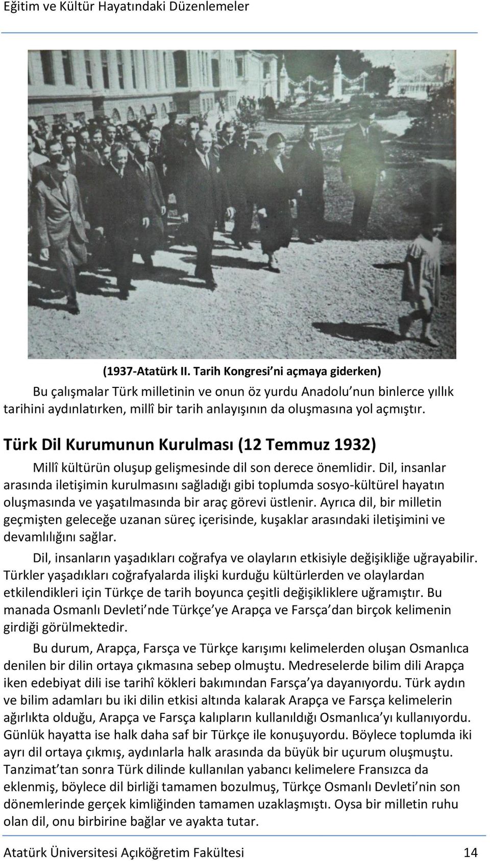 Türk Dil Kurumunun Kurulması (12 Temmuz 1932) Millî kültürün oluşup gelişmesinde dil son derece önemlidir.