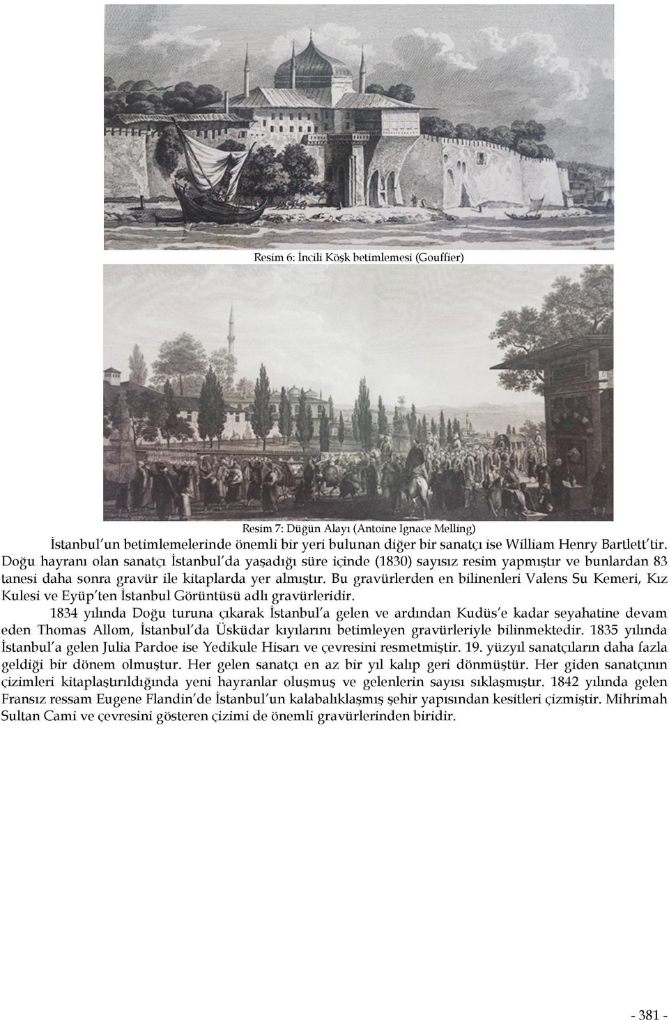 Bu gravürlerden en bilinenleri Valens Su Kemeri, Kız Kulesi ve Eyüp ten İstanbul Görüntüsü adlı gravürleridir.
