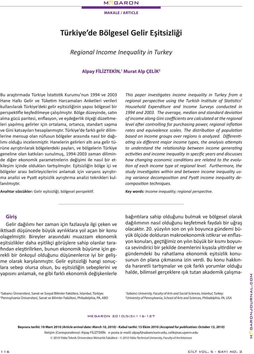 Bölge düzeyinde, satın alma gücü paritesi, enflasyon, ve eşdeğerlik ölçeği düzeltmeleri yapılmış gelirler için ortalama, ortanca, standart sapma ve Gini katsayıları hesaplanmıştır.